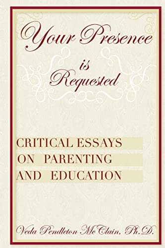 Your Presence Is Requested Critical Essays on Parenting and Education