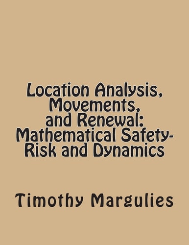 Location Analysis, Movements, and Renewal Mathematical Safety-Risk and Dynamics