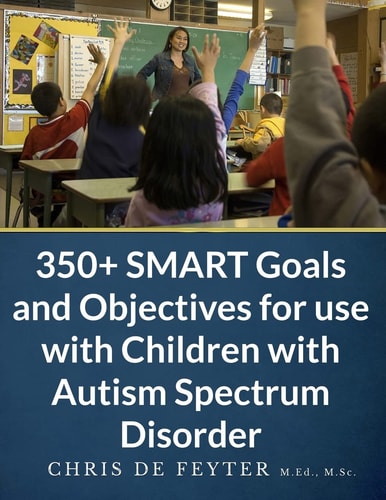 350+ SMART Goals and Objectives for Use with Children with Autism Spectrum Disorder