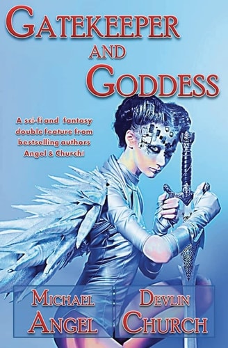 Gatekeeper and Goddess A Sci-Fi and Fantasy Double Feature from Bestselling Authors Angel and Church!