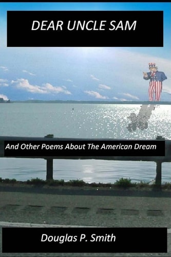 Dear Uncle Sam And Other Poems about the American Dream