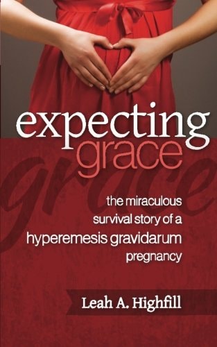 Expecting Grace The Miraculous Survival Story of a Hyperemesis Gravidarum Pregnancy