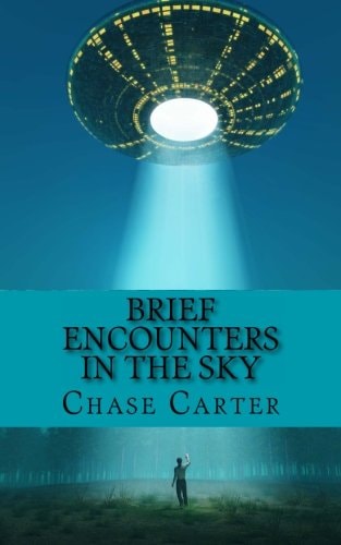 Brief Encounters in the Sky 15 Chilling True Stories of the Unexplained That Wi