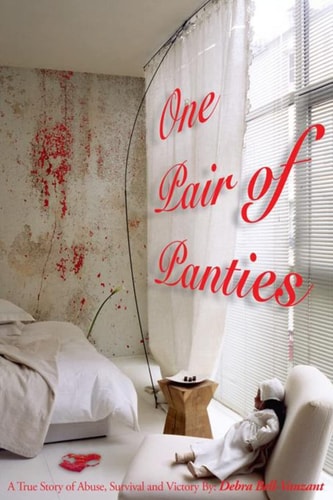 One Pair of Panties the Revised Version Series 1 A True Story of Abuse, Survival and Victory