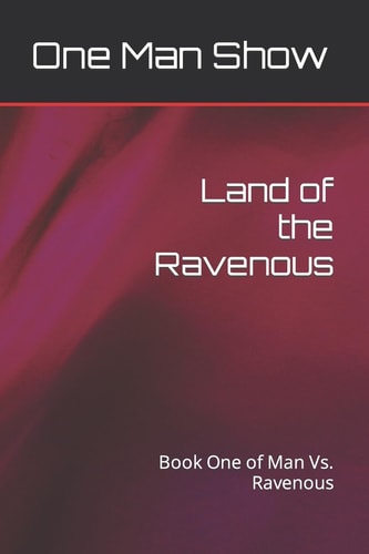 Land of the Ravenous Book One of Man Vs. Ravenous