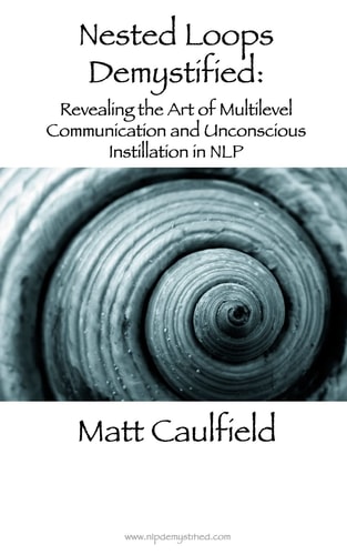 Nested Loops Demystified Revealing the Art of Multilevel Communication and Unconscious Instillation in NLP