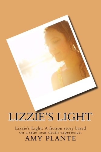 Lizzie's Light Lizzie's Light: a Fiction Story Based on a True Near Death Experience