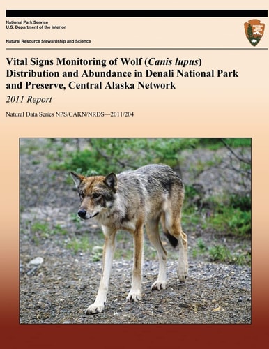 Vital Signs Monitoring of Wolf (Canis Lupus) Distribution and Abundance in Denali National Park and Preserve, Central Alaska Network 2011 Report