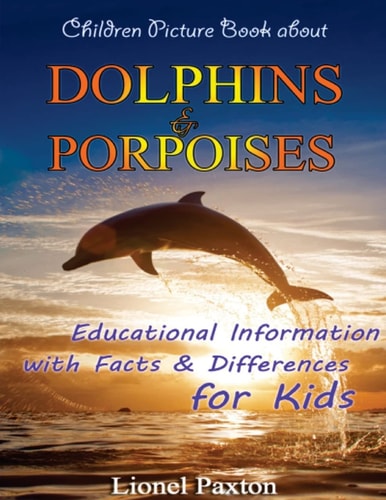 Dolphins and Porpoises Children Picture Book Educational Information and Differences about Dolphins and Porpoises for Kids!