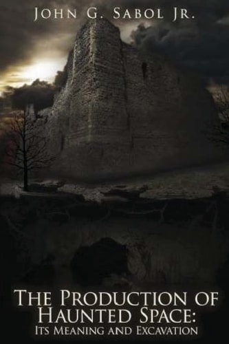 The Production of Haunted Space It's Meaning and Excavation