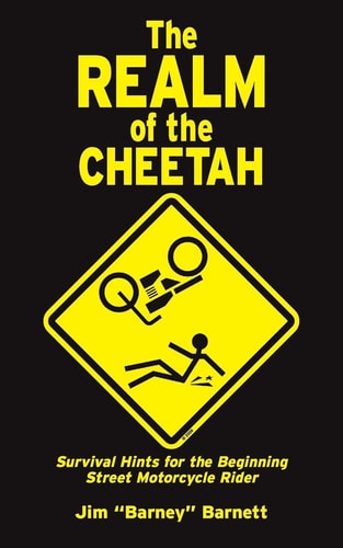 The Realm of the Cheetah Survival Hints for the Beginning Street Motorcycle Rider