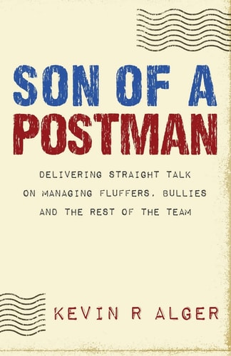 Son Of A Postman Delivering Straight Talk on Managing Fluffers, Bullies and the Rest of the Team