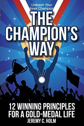 The Champion's Way 12 Winning Principles for a Gold Medal Life
