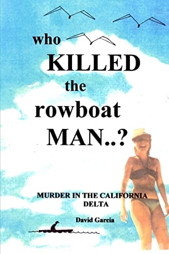 Who Killed The Rowboat Man? Murder In The California Delta