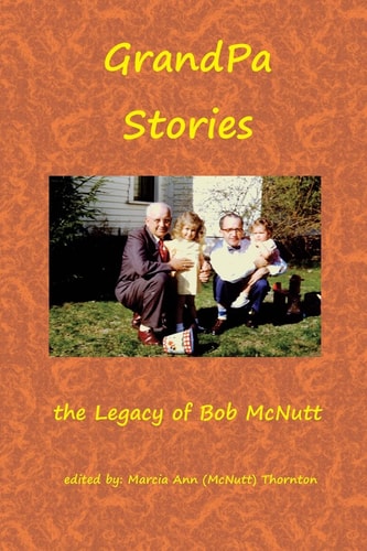 GrandPa Stories The Legacy of Bob McNutt