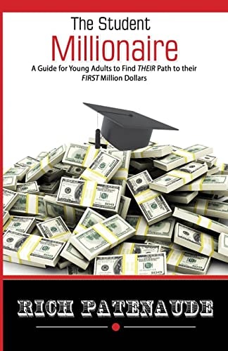 The Student Millionaire A Guide for Young Adults on Making Your FIRST Million Dollars