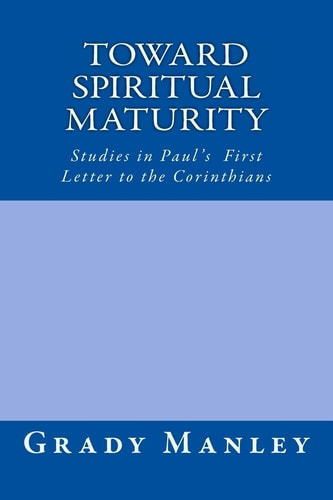 Toward Spiritual Maturity Studies in Paul's First Letter to the Corinthians