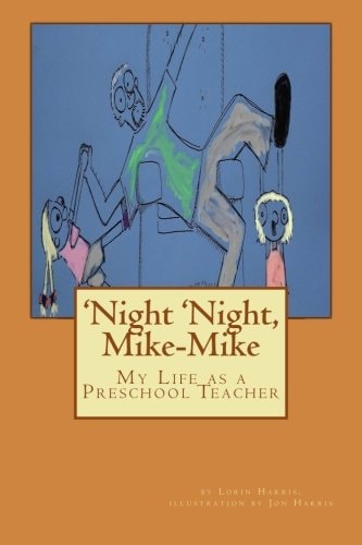 'Night 'Night, Mike-Mike My Life As a Preschool Teacher