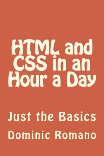 HTML and CSS in an Hour a Day Just the Basics