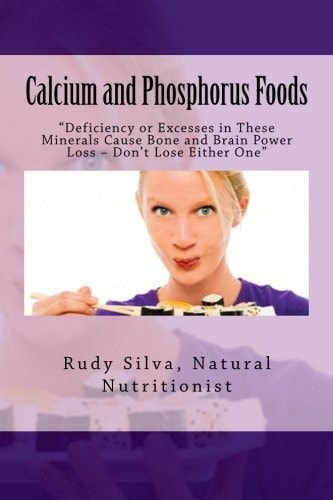 Calcium and Phosphorus Foods Deficiency Or Excesses in These Minerals Cause Bone and Brain Power Loss ? Don't Lose Either One