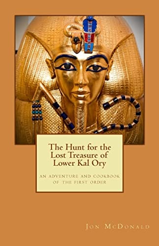 The Hunt for the Lost Treasure of Lower Kal Ory An Adventure and Cookbook of the First Order