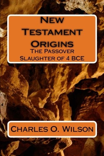 New Testament Origins The Passover Slaughter of 4 BCE