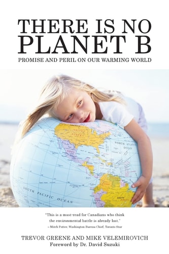 There Is No Planet B Promise And Peril On Our Warming World