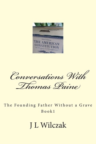 Conversations With Thomas Paine The Founding Father Without a Grave: Book 1.