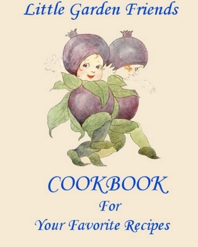 Little Garden Friends Cookbook for Your Favorite Recipes