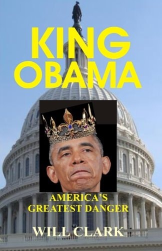 King Obama America's Greatest Danger