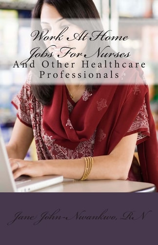 Work At Home Jobs For Nurses And Other Healthcare Professionals