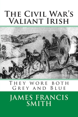 The Civil War's Valiant Irish They Wore Both Grey and Blue