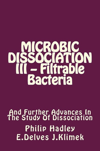 Microbic Dissociation III -- Filtrable Bacteria And Further Advances In The Study Of Dissociation
