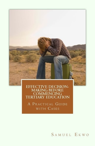 Effective Decision-Making Before Commencing Tertiary Education A Practical Guide with Cases