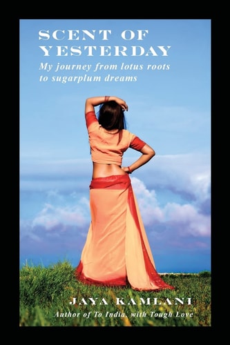 Scent of Yesterday My Journey from Lotus Roots to Sugarplum Dreams