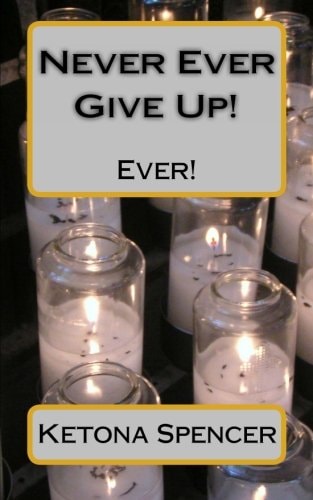 Never Ever Give Up! Ever!