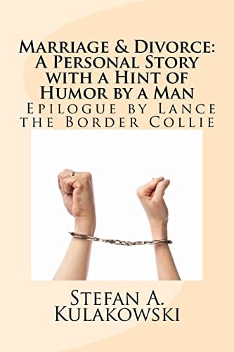 Marriage and Divorce: a Personal Story with a Hint of Humor by a Man Epilogue by Lance the Border Collie