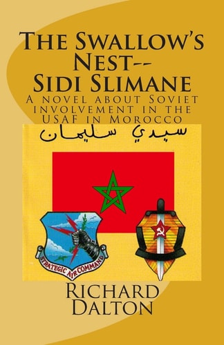 The Swallow's Nest--Sidi Slimane A Novel about Soviet Involvement in the USAF in Morocco