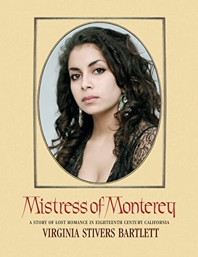 Mistress of Monterey A Story of Lost Romance in Eighteenth Century California