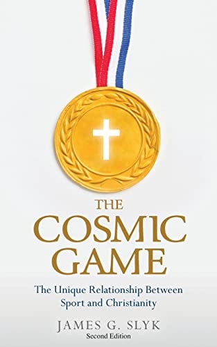 The Cosmic Game The Unique Relationship Between Sport and Christianity - Second Edition