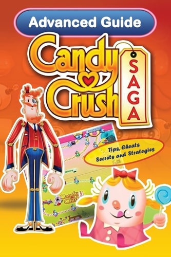 Candy Crush Saga Advanced Guide Tips, Cheats, Secrets and Strategies