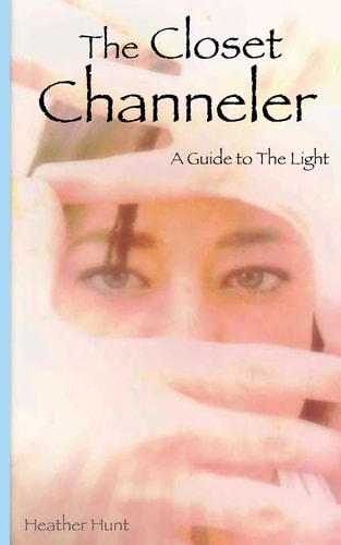 The Closet Channeler A Guide to The Light