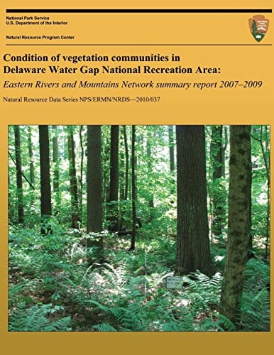 Condition of Vegetation Communities in Delaware Water Gap National Recreation Area Eastern Rivers and Mountains Network Summary Report 2007-2008