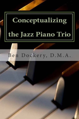 Conceptualizing the Jazz Piano Trio Interviews and Analysis with Nine Jazz Legends
