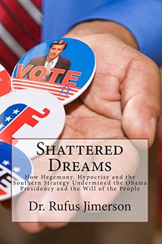 Shattered Dreams How Hegemony, Hypocrisy and the Southern Strategy Undermined T