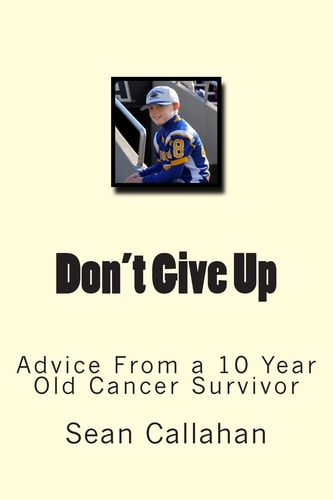 Don't Give Up Advice from a 10 Year Old Cancer Survivor