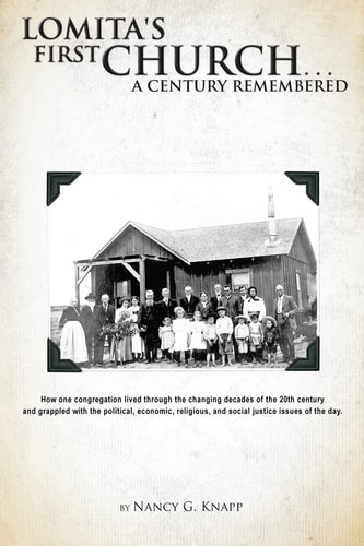 Lomita's First Church... a Century Remembered How One Congregation Lived Through the Changing Decades of the 20th Century and Grappled with the Political, Economic, Religious and Social Justice Issues of the Day