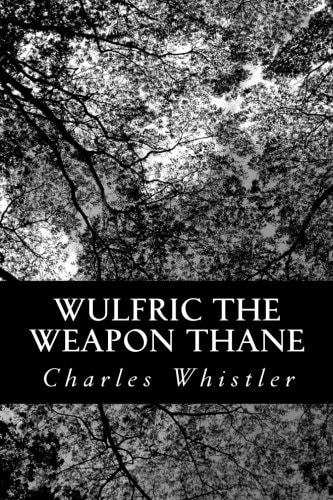 Wulfric the Weapon Thane A Story of the Danish Conquest of East Anglia