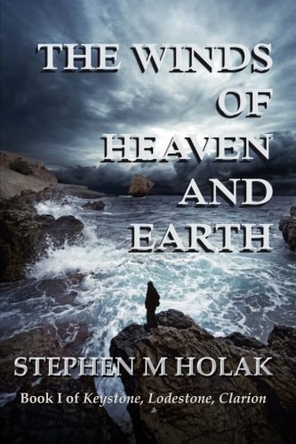 The Winds of Heaven and Earth Book I of Keystone, Lodestone, Clarion