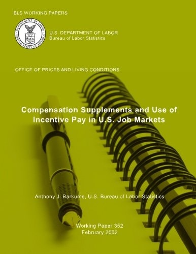 BLS Working Papers Compensation Supplements and Use of Incentive Pay in US Job Markets